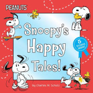 Title: Snoopy's Happy Tales!: Snoopy Goes to School; Snoopy Takes Off!; Shoot for the Moon, Snoopy!; A Best Friend for Snoopy; Woodstock's First Flight!, Author: Charles M. Schulz