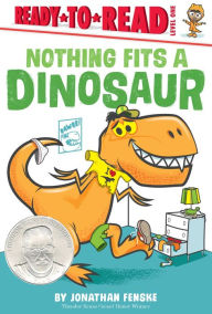 Title: Nothing Fits a Dinosaur: Ready-to-Read Level 1, Author: Jonathan Fenske