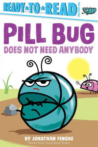 Title: Pill Bug Does Not Need Anybody: Ready-to-Read Pre-Level 1, Author: Jonathan Fenske