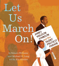 Title: Let Us March On!: James Weldon Johnson and the Silent Protest Parade, Author: Yohuru Williams