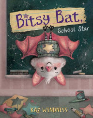 Title: Bitsy Bat, School Star, Author: Kaz Windness