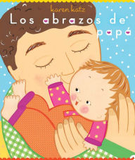 Title: Los abrazos de papá (Daddy Hugs), Author: Karen Katz