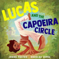 Title: Lucas and the Capoeira Circle, Author: Joana Pastro