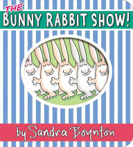 Title: The Bunny Rabbit Show!, Author: Sandra Boynton