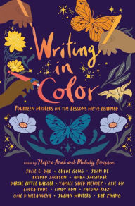 Title: Writing in Color: Fourteen Writers on the Lessons We've Learned, Author: Julie C. Dao