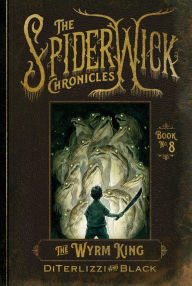Title: The Wyrm King (Beyond the Spiderwick Chronicles Series #3), Author: Tony DiTerlizzi