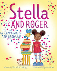 Title: Stella and Roger Can't Wait to Grow Up, Author: Clothilde Ewing