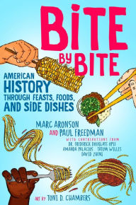 Title: Bite by Bite: American History through Feasts, Foods, and Side Dishes, Author: Marc Aronson