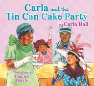 Title: Carla and the Tin Can Cake Party, Author: Carla Hall