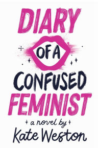 Title: Diary of a Confused Feminist, Author: Kate Weston