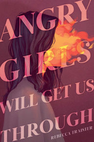 Title: Angry Girls Will Get Us Through, Author: Rebecca Traister