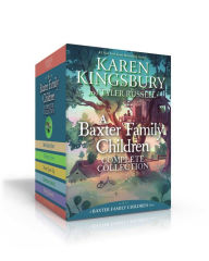 Title: A Baxter Family Children Complete Collection (Boxed Set): Best Family Ever; Finding Home; Never Grow Up; Adventure Awaits; Being Baxters, Author: Karen Kingsbury