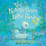 Title: The Not-So-Sleepy Little Panda, Author: David Walker