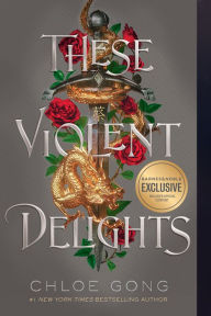 Title: These Violent Delights (B&N Exclusive Edition), Author: Chloe Gong