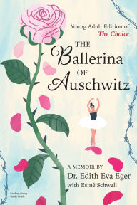 Title: The Ballerina of Auschwitz: Young Adult Edition of The Choice, Author: Edith Eva Eger