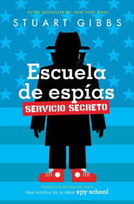 Title: Escuela de espías Servicio Secreto (Spy School Secret Service), Author: Stuart Gibbs