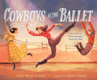 Title: Cowboys at the Ballet: The Story of Choreographer Agnes de Mille, Author: Claire Wrenn Bobrow