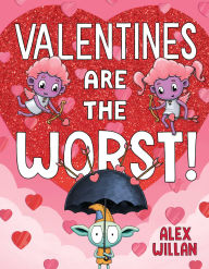 Title: Valentines Are the Worst!, Author: Alex Willan