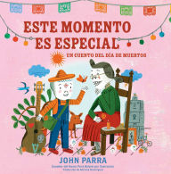 Title: Este momento es especial (This Moment Is Special): Un cuento del Día de Muertos, Author: John Parra