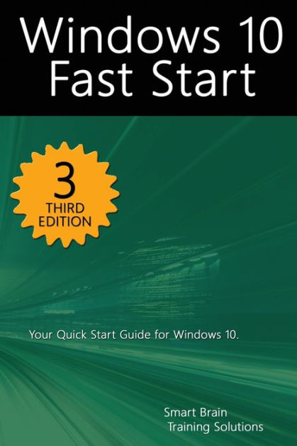 Windows 10 Fast Start, 3rd Edition: A Quick Start Guide to Windows 10 by Smart Brain Training 