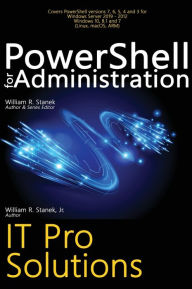 Title: PowerShell for Administration, IT Pro Solutions: Professional Reference Edition, Author: William R Stanek