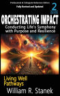 Orchestrating Impact: Conducting Life's Symphony with Purpose and Resilience: Not your typical self-help book-this is your pathway to an authentic, purposeful life.