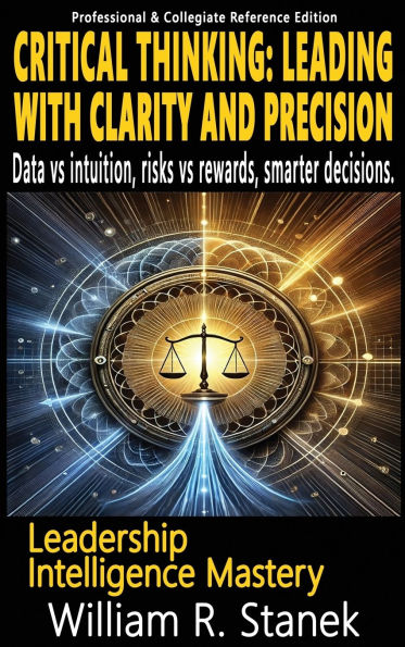 Critical Thinking: Elevating Skills, Mindsets, and Strengths for Transformational Leadership in Your Personal and Professional Life