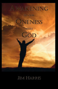 Title: Awakening to our Oneness with God, Author: Jim Harris