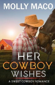 Title: Her Cowboy Wishes: A Sweet Cowboy Romance, Author: Molly Maco