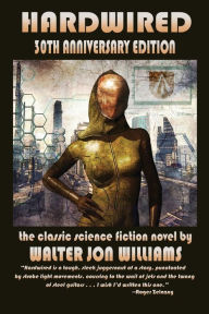Title: Hardwired: Thirtieth Anniversary Edition, Author: Walter Jon Williams