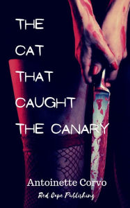 Title: The Cat That Caught The Canary, Author: Antoinette Corvo