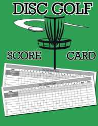 Title: Disc Golf Score Card: 100 Sheets Golf Score Keeper, Golf Notebook, Golf Scorebook, Author: Nisclaroo