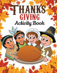 Title: Thanksgiving Activity Book: Great Thanksgiving Book for Kids including 8 Activities, Coloring, Crosswords, Word Search, Give Thanks, Word Scramble, Author: Anna M. Yardley