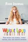 Weight Loss Food Journal: Your Weight Loss Journal, Your Weight Loss Journal, Fitness Tracker, Meal and Exercise Notebook