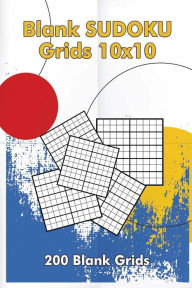 Title: Blank Sudoku Grids 10x10, 200 Blank Grids: Blank Sudoku Book, Blank Puzzles, Author: Freshniss