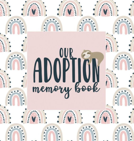 Our Adoption Memory Book Keepsake Journal: A Keepsake Baby Child Journal with Prompts for Adoptive Families Record Book Rainbow Sloth Theme