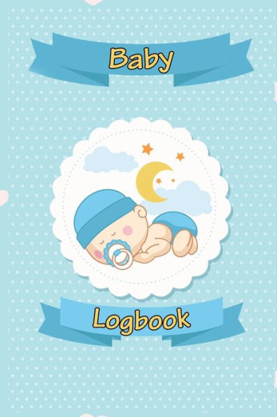 Baby Logbook: Breastfeeding Journal, Sleeping and Baby Health Notebook, Baby Tracker Journal, Baby Daily Log Book