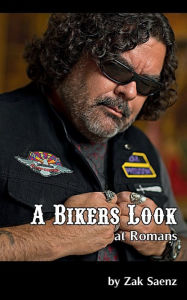 Title: A Bikers Look at Romans: Commentary on Romans, Author: Zak Saenz