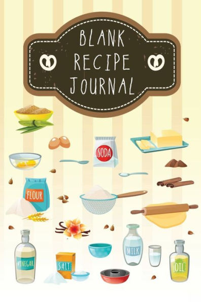 Blank Recipe Journal: Blank Recipe Books to Write In Favorite Recipes and Meals, Make Your Own Cookbook