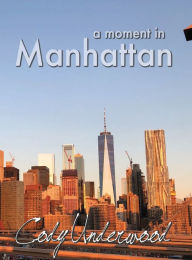 Title: a moment in Manhattan, Author: Cody Underwood