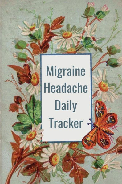 Migraine Headache Tracker Journal: Keep a Daily Record of Pain Severity, Duration, Triggers & Medications.:6