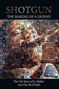 Title: Shotgun The Making of a Legend The Life Story of Jr Walker and the all Stars, Author: Kenneth Dewalt