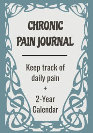 Title: Chronic Pain Journal: Record & Track Daily Pain Severity on Pain Scale. Log Physical & Mental Health, Medications, Sleep:7