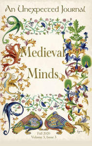 Title: An Unexpected Journal: Medieval Minds:Exploring the Mind and Imagination of the Medieval World, Author: Holly Ordway