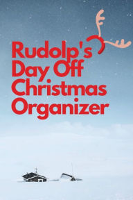 Title: Rudolp's Day Off Christmas Organizer: A simple Holiday planner for your Christmas preparation of gifts, party, decors and food with budget tracking., Author: Bluejay Publishing