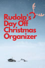 Rudolp's Day Off Christmas Organizer: A simple Holiday planner for your Christmas preparation of gifts, party, decors and food with budget tracking.