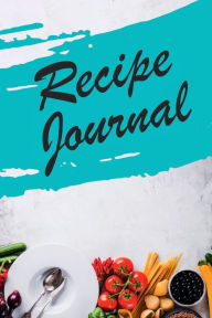 Title: Recipe Journal: Blank Recipe Book Journal to Write In Favorite Recipes and Meals, Author: Tornis