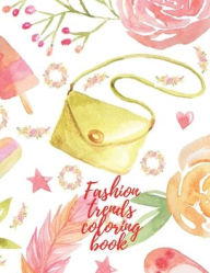 Title: Fashion trends coloring book: Amazing designs for fashion lovers and the trendsetters, relaxing and joyful activity for teens., Author: Cristie Dozaz