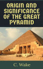 The Origins and the Significance of the Great Pyramid