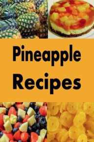Title: Pineapple Recipes, Author: Katy Lyons